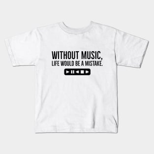 Without Music, Life Would Be a Mistake Kids T-Shirt